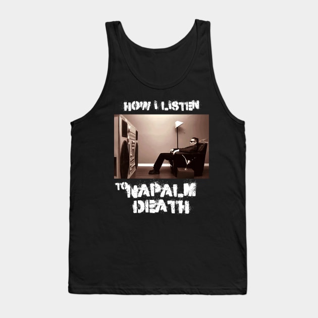 napalm how i listen Tank Top by debaleng